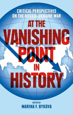 At the Vanishing Point in History: Critical Perspectives on the Russia-Ukraine War by Bykova, Marina F.