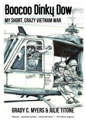 Boocoo Dinky Dow: My short, crazy Vietnam War by Titone, Julie A.