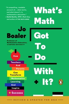 What's Math Got to Do with It?: How Teachers and Parents Can Transform Mathematics Learning and Inspire Success by Boaler, Jo