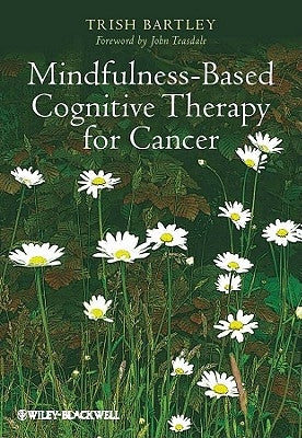 Mindfulness-Based Cognitive Therapy for Cancer: Gently Turning Towards by Bartley, Trish