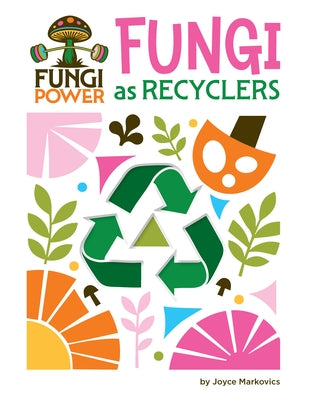 Fungi as Recyclers by Markovics, Joyce