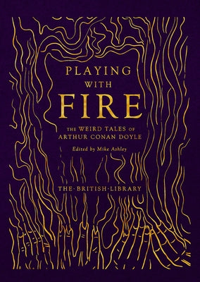 Playing with Fire: The Weird Tales of Arthur Conan Doyle by Ashley, Mike