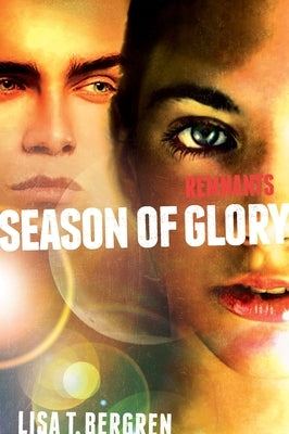 Remnants: Season of Glory by Bergren, Lisa Tawn