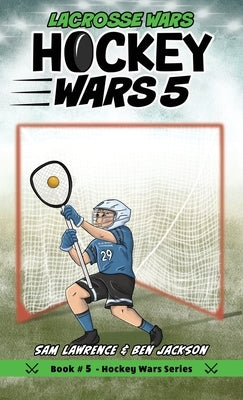 Hockey Wars 5: Lacrosse Wars by Lawrence, Sam