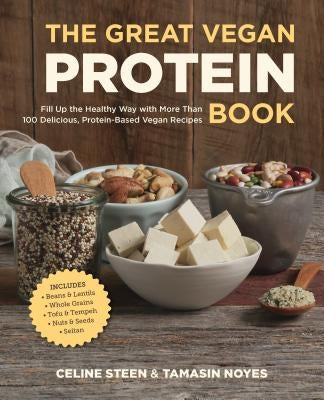 The Great Vegan Protein Book: Fill Up the Healthy Way with More Than 100 Delicious Protein-Based Vegan Recipes - Includes - Beans & Lentils - Plants by Steen, Celine