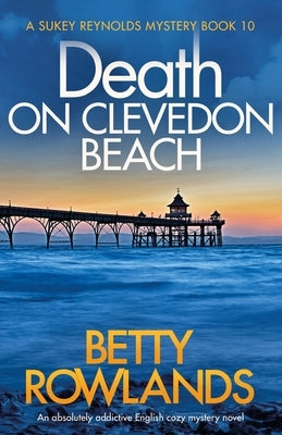 Death on Clevedon Beach: An absolutely addictive English cozy mystery novel by Rowlands, Betty