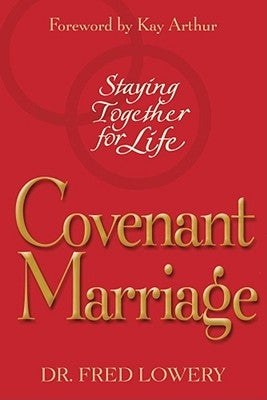 Covenant Marriage: Staying Together for Life by Lowery, Fred