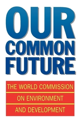 Our Common Future by World Commission on Environment and Deve