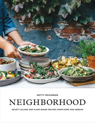 Neighborhood: Hearty Salads and Plant-Based Recipes from Home and Abroad by McKinnon, Hetty
