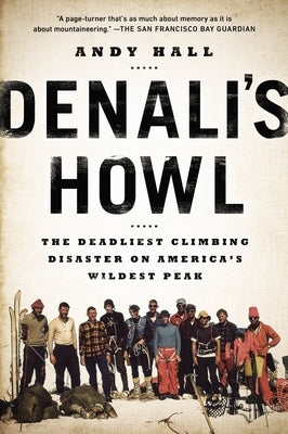 Denali's Howl: The Deadliest Climbing Disaster on America's Wildest Peak by Hall, Andy