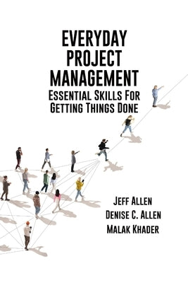 Everyday Project Management: Essential Skills For Getting Things Done: Essential skills for getting thigs done by Allen, Jeff