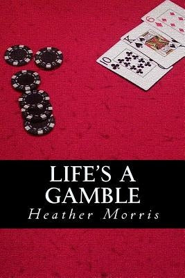 Life's a Gamble: Book 4 of the Colvin Series by Morris, Heather