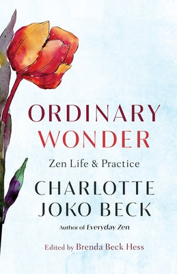 Ordinary Wonder: Zen Life and Practice by Joko Beck, Charlotte