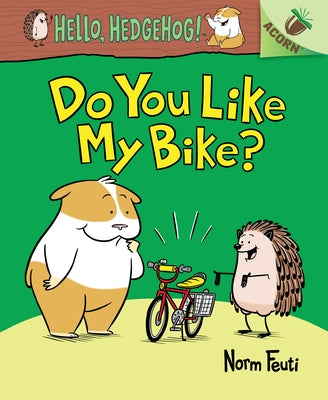 Do You Like My Bike?: An Acorn Book (Hello, Hedgehog! #1): Volume 1 by Feuti, Norm