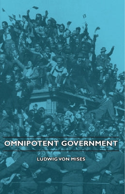 Omnipotent Government by Mises, Ludwig Von