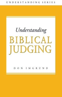 Understanding Biblical Judging by Imgrund, Don