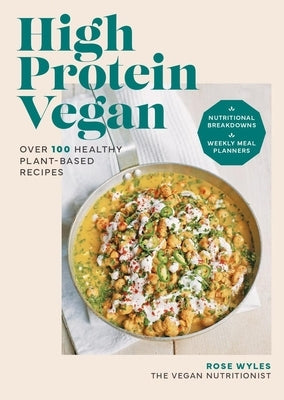 High Protein Vegan: Over 100 Healthy Plant-Based Recipes by Wyles, Rose