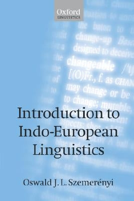 Introduction to Indo-European Linguistics by Szemer?nyi, Oswald J. L.