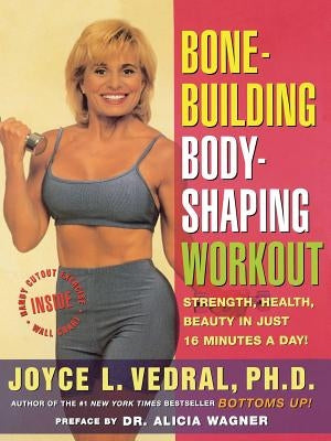 Bone Building Body Shaping Workout: Strength Health Beauty in Just 16 Minutes a Day by Vedral, Joyce L.