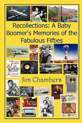 Recollections: A Baby Boomer's Memories of the Fabulous Fifties by Chambers, Jim
