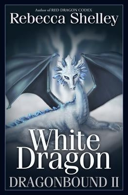 Dragonbound 2: White Dragon by Shelley, Rebecca