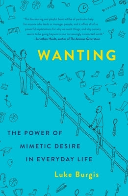 Wanting: The Power of Mimetic Desire in Everyday Life by Burgis, Luke