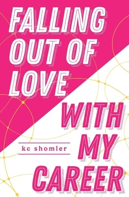 Falling Out of Love With My Career by Shomler, Kc