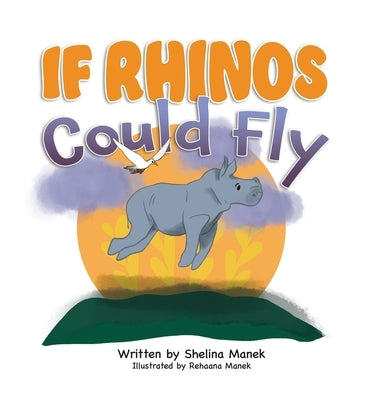 If Rhinos Could Fly by Manek, Shelina