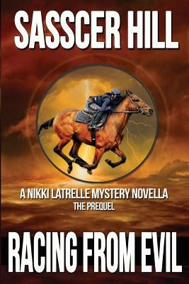 Racing From Evil: A Nikki Latrelle Mystery Novella; The Prequel by Hill, Sasscer