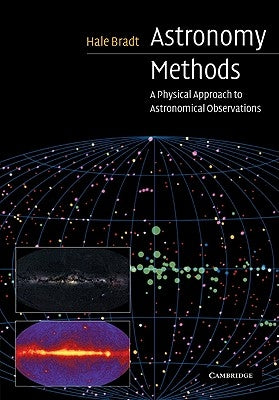 Astronomy Methods: A Physical Approach to Astronomical Observations by Bradt, Hale