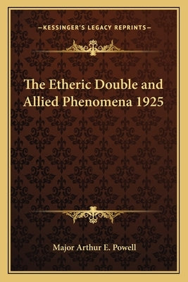 The Etheric Double and Allied Phenomena 1925 by Powell, Major Arthur E.
