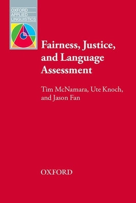 Fairness, Justice and Language Assessment by McNamara, Tim