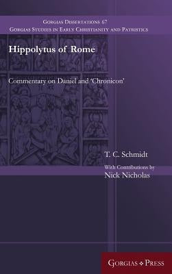 Hippolytus of Rome: Commentary on Daniel and 'Chronicon' by Schmidt, T. C.