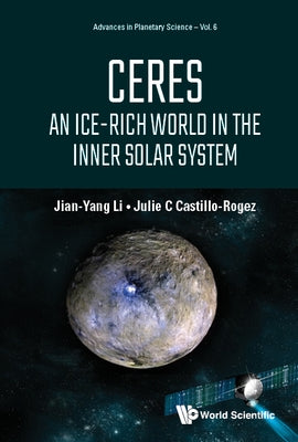 Ceres: An Ice-Rich World in the Inner Solar System by Li, Jian-Yang