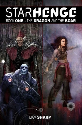 Starhenge Book 1: The Dragon and the Boar Deluxe Edition by Sharp, Liam