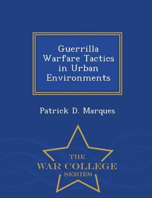 Guerrilla Warfare Tactics in Urban Environments by Marques, Patrick D.