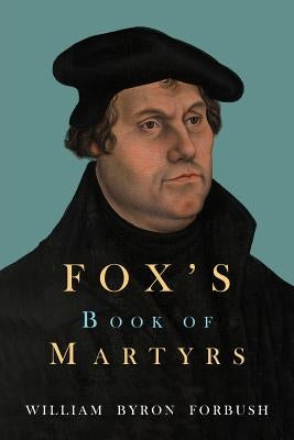 Fox's Book of Martyrs by Foxe, John