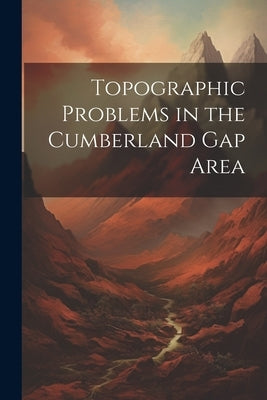 Topographic Problems in the Cumberland Gap Area by Anonymous