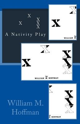 X X X X X: A Nativity Play by Hoffman, William M.