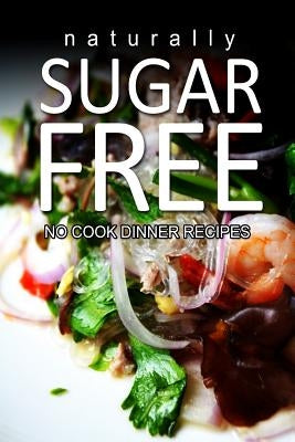 Naturally Sugar-Free- No Cook Dinner Recipes by Series, Naturally Sugar