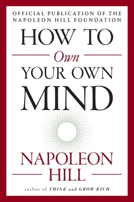 How to Own Your Own Mind by Hill, Napoleon