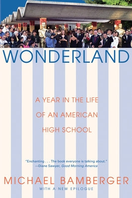 Wonderland: A Year in the Life of an American High School by Bamberger, Michael