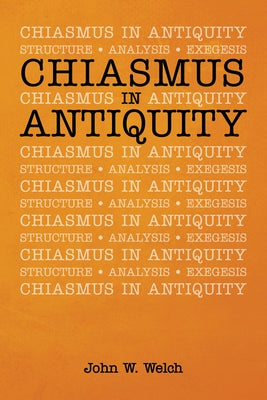 Chiasmus in Antiquity by Welch, John W.