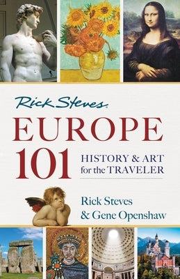 Rick Steves' Europe 101: History and Art for the Traveler by Steves, Rick