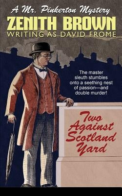 Two Against Scotland Yard: A Mr. Pinkerton Mystery by Brown, Zenith