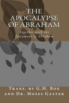 The Apocalypse of Abraham: Together with the Testament of Abraham by Gaster, Moses