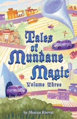 Tales of Mundane Magic: Volume Three by Krevat, Shaina