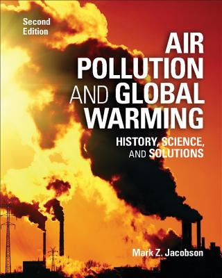 Air Pollution and Global Warming: History, Science, and Solutions by Jacobson, Mark Z.