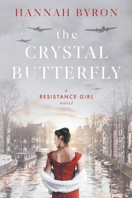 The Crystal Butterfly: A Gripping Dutch Resistance Saga of World War 2 by Byron, Hannah