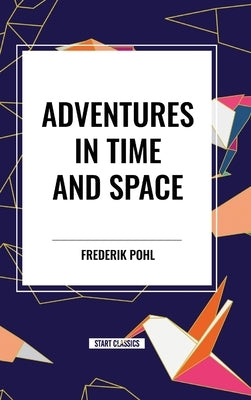 Adventures in Time and Space by Pohl, Frederik
